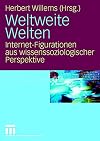 Weltweite Welten : Internet-Figurationen aus wissenssoziologischer Perspektive