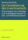 Die Flexibilisierung des Erwerbsverlaufs : eine Analyse von Einstiegs- und Ausstiegsprozessen in Ost- und Westdeutschland