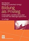 Bildung als privileg : erklärungen und befunde zu den ursachen der Bildungsungleichheit