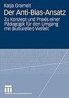 Der Anti-Bias-Ansatz : zu Konzept und Praxis einer PΓ€dagogik fΓΌr den Umgang mit (kultureller) Vielfalt