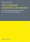 Die funktionalorientierte Demokratie : Ein politisches gedankenmodell zur zukunft der demokratie