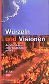 Wurzeln und Visionen. Auf den Spuren einer lebendigen Kirche