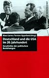 Deutschland und die USA im 20. Jahrhundert : Geschichte der politischen Beziehungen