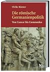 Die römische Germanienpolitik. Von Caesar bis Commodus