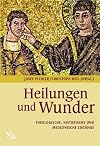Heilungen und Wunder: Theologische, historische und medizinische ZugΓ€nge