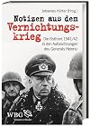 Notizen aus dem Vernichtungskrieg: Die Ostfront 1941/42 in den Aufzeichnungen des Generals Heinrici