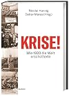 KRISE! Wie 1923 die Welt erschütterte. Vielfältige Perspektiven durch Essays zu Hyperinflation, Hitler-Putsch, der Gründung der modernen Türkei und vielen anderen historischen Ereignissen