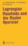 Lagrangian Manifolds and the Maslov Operator (Springer Series in Soviet Mathematics)
