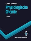 Physiologische Chemie : Lehrbuch der medizinischen Biochemie und Pathobiochemie für Studierende der Medizin und Arzte ;