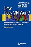How does MRI work?: An Introduction to the Physics and Function of Magnetic Resonance Imaging