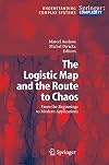 The Logistic Map and the Route to Chaos From the Beginnings to Modern Applications
