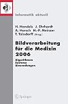 Bildverarbeitung für die Medizin 2006: Algorithmen - Systeme - Anwendungen Proceedings des Workshops vom 19. - 21. März 2006 in Hamburg (Informatik aktuell) (German and English Edition)