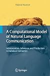 A Computational Model of Natural Language Communication: Interpretation, Inference, and Production in Database Semantics