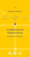 Combinatorial Optimization: Polyhedra and Efficiency