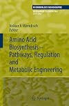Amino Acid Biosynthesis - Pathways, Regulation and Metabolic Engineering (Microbiology Monographs)