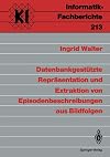 Datenbankgestützte Repräsentation und Extraktion von Episodenbeschreibungen aus Bildfolgen (Informatik-Fachberichte) (German Edition)