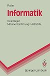 Informatik. Grundlagen, mit einer Einf&uuml;hrung in Pascal