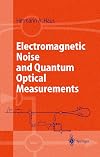 Electromagnetic Noise and Quantum Optical Measurements (Advanced Texts in Physics)