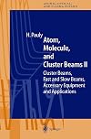 Atom, molecule, and cluster beams II : cluster beams, fast and slow beams, accessory equipment and applications