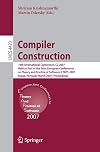 Compiler Construction: 16th International Conference, CC 2007, Held as Part of the Joint European Conferences on Theory and Practice of Software, ... (Lecture Notes in Computer Science, 4420)