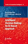 Intelligent Decision Making: An AI-Based Approach (Studies in Computational Intelligence)