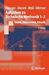 Aufgaben zu Technische Mechanik 1-3 Statik, Elastostatik, Kinetik