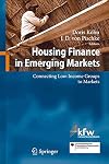Housing Finance in Emerging Markets: Connecting Low-Income Groups to Markets