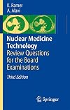 Nuclear Medicine Technology: Review Questions for the Board Examinations