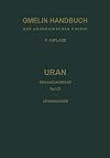Gmelins Handbuch der Anorganischen Chemie. System-Nr. 55: Uran. Ergänzungsband Teil C 1: Verbindungen mit Edelgasen und Wasserstoff sowie System Uran-Sauerstoff.