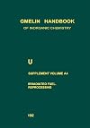 Gmelins Handbuch der Anorganischen Chemie (Gmelin Handbook of Inorganic Chemistry), System-Nr. 55: U Uranium, Suppl. Vol. A4: Behavior of Uranium Fuels in Nuclear Reactors. Reprocessing of Spent Nuclear Fuels