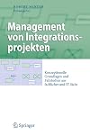 Management von Integrationsprojekten konzeptionelle Grundlagen und Fallstudien aus fachlicher und IT-Sicht