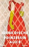 Prinzessin Alice: Roman | Das tragische Leben einer schillernden Prinzessin!