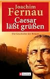 Cäsar läßt grüßen. Die Geschichte der Römer.