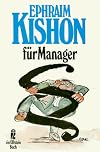 Kishon für Manager. Satirische Tips und Tricks für alle Wirtschaftslagen.