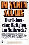 Im Namen Allahs: D. Islam, e. Religion im Aufbruch? : Beitrage zu Geschichte, Gegenwart u. politischen Perspektiven e. neuen Herrschaftsanspruchs (German Edition)