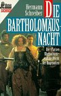 Die Bartholomaeusnacht. Die 'Pariser Bluthochzeit' und die Flucht der Hugenotten.