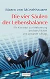 Die vier Säulen der Lebensbalance: Ein Konzept zur Meisterung des beruflichen und privaten Alltags