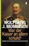 War der Kaiser an allem schuld? Wilhelm II. und die preußisch-deutschen Machteliten