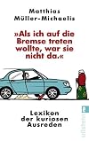 "Als ich auf die Bremse treten wollte, war sie nicht da.": Lexikon der kuriosen Ausreden