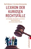 Lexikon der kuriosen Rechtsfälle: Sextraining, Waldverbot und andere Absurditäten aus deutschen Gerichtssälen