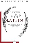 Latein ist tot, es lebe Latein!: Kleine Geschichte einer groรen Sprache