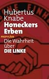 Honeckers Erben: Die Wahrheit &uuml;ber DIE LINKE