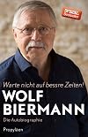 Warte nicht auf bessre Zeiten!: Die Autobiographie