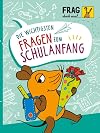 Frag doch mal ... die Maus: Die wichtigsten Fragen zum Schulanfang [German]
