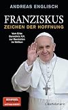 Franziskus - Zeichen der Hoffnung: Vom Erbe Benedikts XVI. zur Revolution im Vatikan