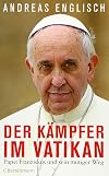 Der Kämpfer im Vatikan: Papst Franziskus und sein mutiger Weg