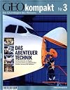 GEO Kompakt 3/2005: Das Abenteuer Technik. Vom Nanoroboter bis zum Megajet. Von der Solarzelle bis zum denkenden Haus: Verstehen, wie unsere Welt funktioniert