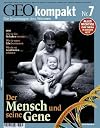 GEO kompakt 7/2006: Der Mensch und seine Gene. Wie sie das Verhalten steuern. Wie sie unser Erbe bestimmen. Wie sie vor Krankheiten schützen