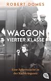 Waggon vierter Klasse: Eine Spurensuche in der Nachkriegszeit (German Edition)
