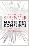 Magie des Konflikts: Warum ihn jeder braucht und wie er uns weiterbringt